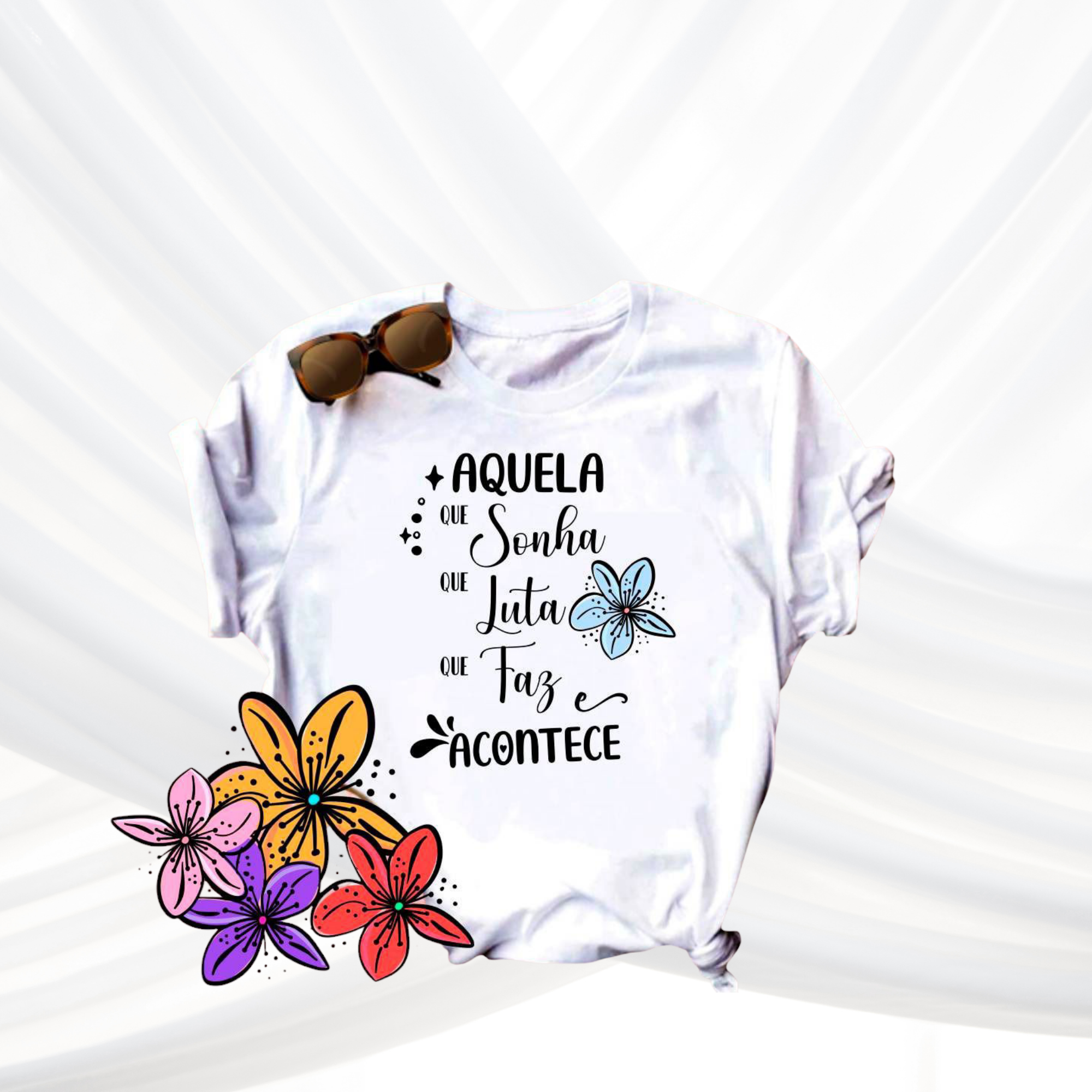 T-shirt "Aquela que Sonha, Luta, Faz e Acontece